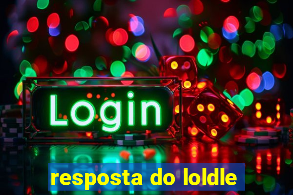 resposta do loldle